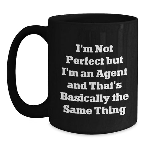 Image of Funny Agent Gifts from Men to Women for Christmas Unique Agent Black Coffee Mugs, I'm Not Perfect But I'm An Agent And That's Basically The Same Thing Quote - Main