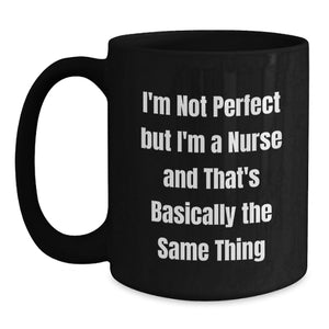 Funny Nurse Gifts from Men to Women Friends Family - Black Coffee Mug - I'm Not Perfect But I'm A Nurse