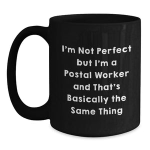 Funny Postal Worker Gifts from Friends - 'I'm Not Perfect But I'm A Postal Worker' Black Coffee Mug for Postal Worker Birthday