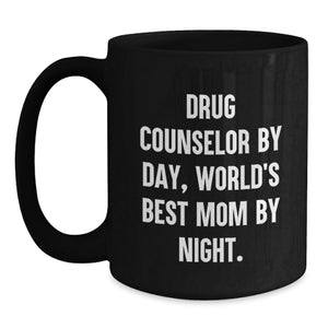 Funny Quotes for Drug Counselor Gifts from Friends on Valentine's, Black Coffee Mug for World's Best Mom - 'Drug Counselor By Day, World's Best Mom By Night' Quote