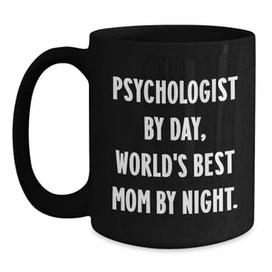 Funny Quotes for Psychologists, Black Coffee Mugs Gifts from Mom on Valentine's, Psychologist By Day, World's Best Mom By Night, Unique Gifts for Psychologists, Black Coffee Mug