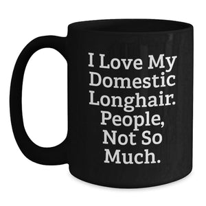 Funny Domestic Longhair Cat Gifts for Men, Women, and Friends on Valentine's - 'I Love My Domestic Longhair. People, Not So Much.' Black Coffee Mug