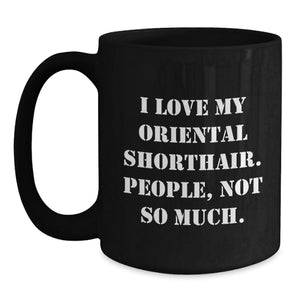 Oriental Shorthair Cat Lovers, Not People, Funny Black Coffee Mug Gifts from Friends for Birthday