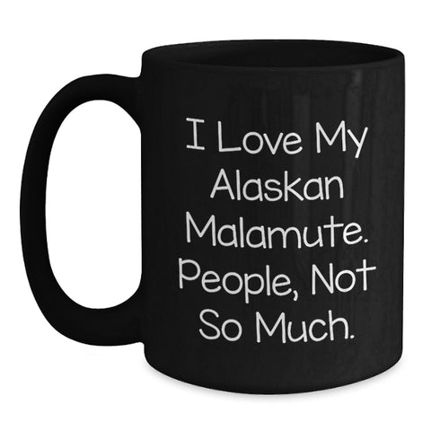 Image of Funny Alaskan Malamute Dog Gifts from Men to Friends on Birthday - 'I Love My Alaskan Malamute. People, Not So Much.' Quote Black Coffee Mug - Main