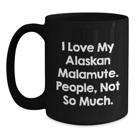 Image of Funny Alaskan Malamute Dog Lover Gifts from Family, Friends, or Coworkers - 'I Love My Alaskan Malamute. People, Not So Much.' Quote on Black Ceramic Coffee Mug for Birthday Unique Gifts - Main