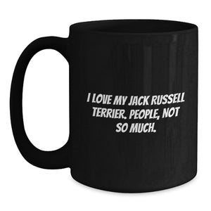 Funny Jack Russell Terrier Dog Lover Gifts, I Love My Jack Russell Terrier. People, Not So Much. Black Coffee Mug, Birthday Unique Gifts from Friends to Family