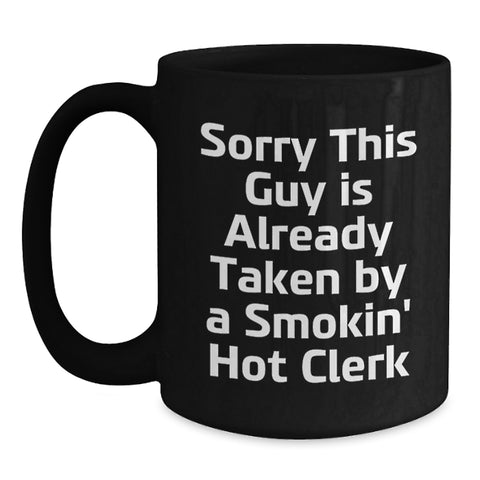 Image of Funny Clerk Humor Birthday Unique Gifts from Friends to Clerk, Black Coffee Mug, Sorry 'This Guy Is Already Taken By A Smokin' Hot Clerk' - Main