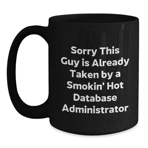 Image of Funny Gifts for Database Administrator, Black Coffee Mug for Birthday, 'Sorry This Guy Is Already Taken By A Smokin' Hot Database Administrator' Quote - Main