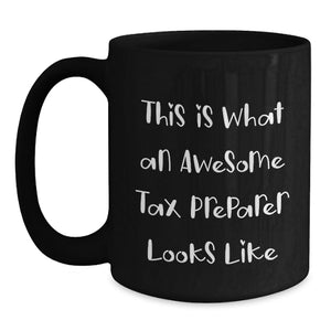 Funny Quotes for Tax Preparer, Black Coffee Mug, Gifts from Friends for Birthday, This Is What An Awesome Tax Preparer Looks Like
