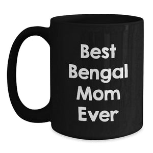 Bengal Cat Gifts for Mom, Funny Black Coffee Mug, Best Bengal Mom Ever Quote, Valentine's Unique Mug for Coffee Lovers from Family