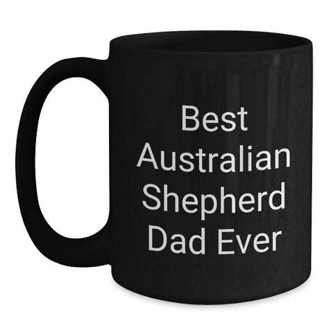 Image of Funny Australian Shepherd Dog Gifts for Dad Birthday Black Coffee Mugs Gifts from Family, Funny Quote 'Best Australian Shepherd Dad Ever' Black Coffee Mug for Australian Shepherd Dog Lovers - Main