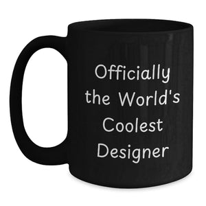 Designer Gifts from Men, Funny 'Officially The World's Coolest Designer' Quote Black Coffee Mug, Unique Mother's Day Unique Gifts for Women