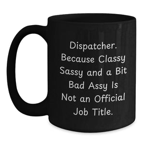 Dispatcher Gifts, Funny Quote, Black Coffee Mug, Graduation Unique Gifts from Friends, Gifts for Dispatcher