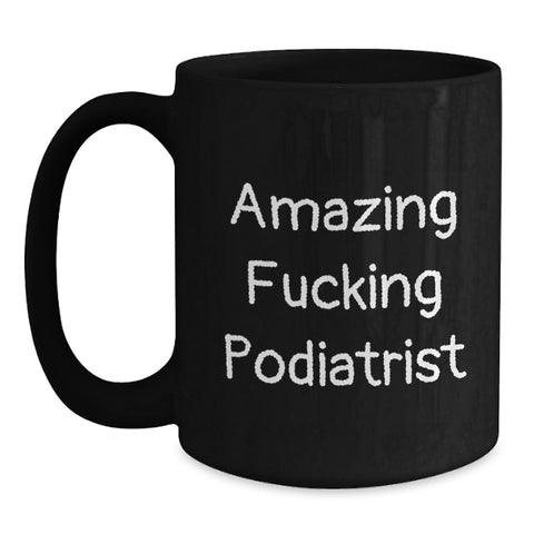 Image of Funny Podiatrist Gifts from Men - Gifts for Podiatrist Black Coffee Mug - Amazing 'F--king Podiatrist' Quote on 11oz/15oz Black Ceramic Mug - Perfect Unique Graduation Gift - Main