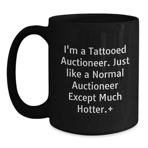 Auctioneer Funny Black Coffee Mug, Gifts from Friends, Birthday Unique Presents for Men, Women, Coworkers, Family, 'I'm A Tattooed Auctioneer...'