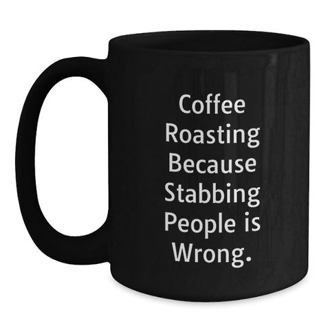 Image of Funny Coffee Roasting Gifts for Him Graduation Unique Coffee Mug, Coffee Roasting Because Stabbing People Is Wrong. Gifts from Mom to Son - Main