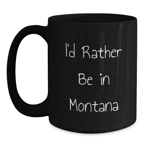Image of Funny Montana Gifts - I'd Rather Be In Montana Black Coffee Mug for Christmas Unique Gifts from Friends to Family - Main
