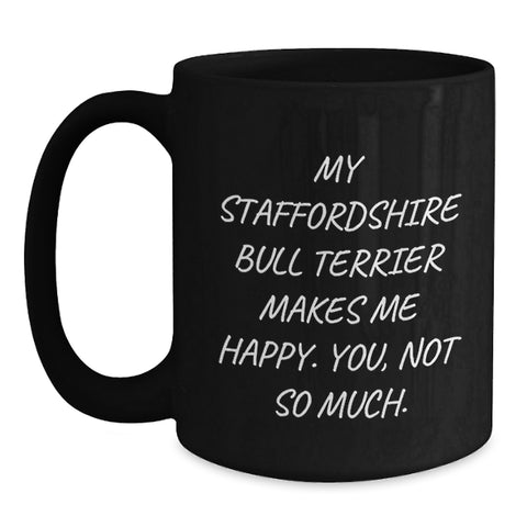 Image of Funny Staffordshire Bull Terrier Dog Valentine's Gifts for Men - Staffordshire Bull Terrier Black Coffee Mug, My Staffordshire Bull Terrier Makes Me Happy. You, Not So Much. - Main