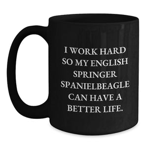 Funny English Springer Spaniel Dog Gifts from Friends - I Work Hard So My English Springer Spaniel Can Have A Better Life. Black Coffee Mug for Birthday