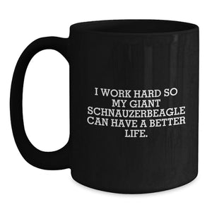 Funny Giant Schnauzer Dog Gifts from Family for Birthday Unique Gifts - I Work Hard So 'My Giant Schnauzer Can Have A Better Life.' Black Coffee Mug for Men and Women