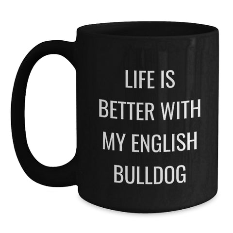 Image of Funny English Bulldog Lover Gifts from Friends Birthday Unique Mugs for English Bulldog Owners, Black Coffee Mug, Life Is Better With My English Bulldog - Main