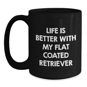 Funny Flat Coated Retriever Dog Gifts from Friends to Family - Life Is Better With My Flat Coated Retriever Black Coffee Mug Birthday Unique Gifts