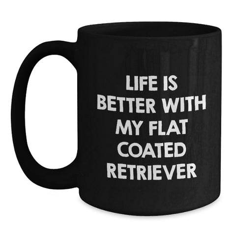 Image of Funny Flat Coated Retriever Dog Gifts from Friends to Family - Life Is Better With My Flat Coated Retriever Black Coffee Mug Birthday Unique Gifts - Main