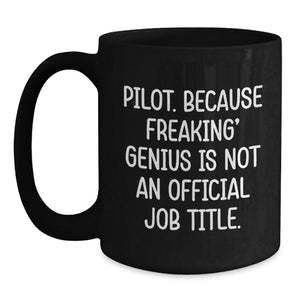 Pilot Gifts from Friends for genius Pilots - Funny Black Coffee Mug, Graduation Unique Gifts, 'Pilot. Because Freaking' genius Is Not An Official Job Title.'