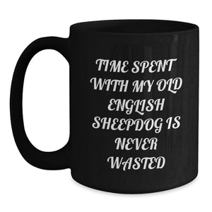 Old English SheepDog Lovers Black Coffee Mug, Funny Quote Time Spent Together Is Never Wasted, Unique Valentine's Gifts from Friends to Family