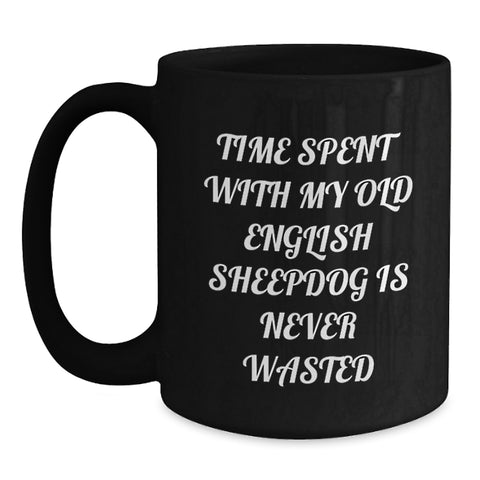 Image of Old English SheepDog Lovers Black Coffee Mug, Funny Quote Time Spent Together Is Never Wasted, Unique Valentine's Gifts from Friends to Family - Main