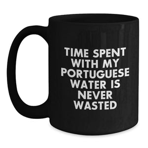 Funny Portuguese Water Dog Gifts for Him or Her - Black Coffee Mug - Time Spent with My Portuguese Water Dog is Never Wasted