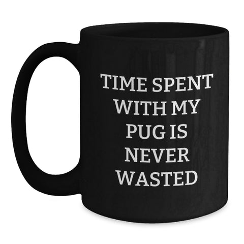 Image of Pug Dog Lover's Funny Valentine's Gifts from Friends and Family - Pug Dog Mom or Dad Black Coffee Mug, 'Time Spent With My Pug Is Never Wasted' - Main