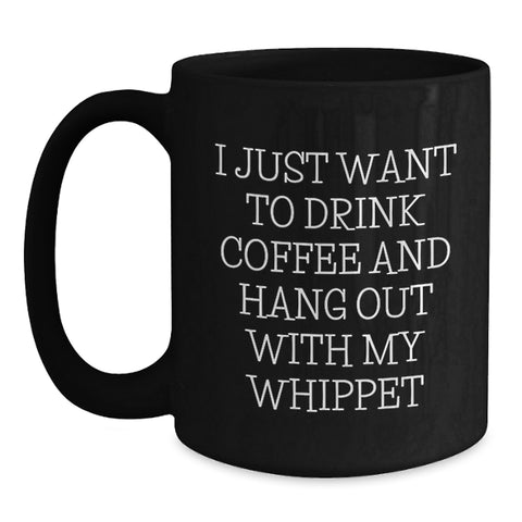 Image of Funny Whippet Dog Lover Gifts for Him or Her, Black Coffee Mug with I Just Want To Drink Coffee And Hang Out With My Whippet Quote, Birthday Unique Gifts from Friends and Family - Main