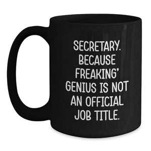 Funny Secretary Gifts, 'Secretary. Because Freaking' genius Is Not An Official Job Title.' Black Coffee Mug for Graduation, Gifts from Friends, Coworkers or Family