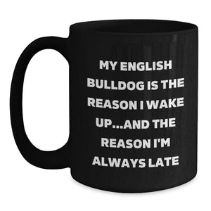 Funny English Bulldog Gifts for Men - My English Bulldog Is The Reason I'm Always Late Black Coffee Mug, Black Mug with Funny Quote, Valentine's Unique Gifts from Lover to English Bulldog Owner