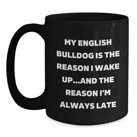 Image of Funny English Bulldog Gifts for Men - My English Bulldog Is The Reason I'm Always Late Black Coffee Mug, Black Mug with Funny Quote, Valentine's Unique Gifts from Lover to English Bulldog Owner - Main