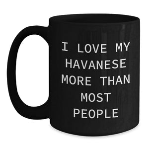 Havanese Dog Lover's Funny Gift from Friends for Birthday, 'I Love My Havanese More Than Most People' Black Coffee Mug, Gifts for Men, Women, or Family