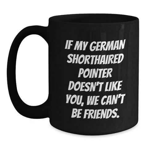 Image of Funny German Shorthaired Pointer Dog Coffee Mug Birthday Unique Gift for Friends - Gifts from Men with Sarcastic Quote about Loyal Companions - Main