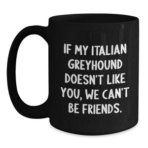 Italian Greyhound Dog Lover's Funny Quote Black Coffee Mug, Gifts from Friends for Italian Greyhound Dog Owners, Birthday Unique Gifts