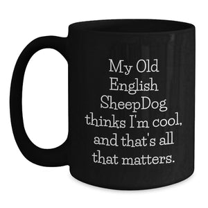 Old English SheepDog Funny Black Coffee Mug Gifts from Men to Friends and Family on Valentine's