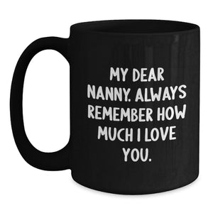 Funny Nanny Gifts from Friends Graduation Unique Nanny Black Coffee Mugs, 'My Dear Nanny. Always Remember How Much I Love You.'