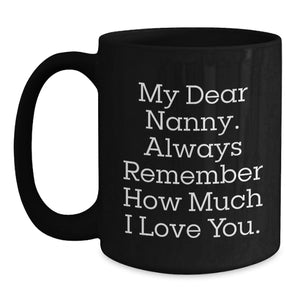 Funny Nanny Gifts from Men, Cute Graduation Unique Gifts for Nanny, Black Coffee Mug with Quote 'My Dear Nanny. Always Remember How Much I Love You.'