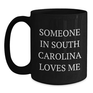 South Carolina Gifts, 'Someone In South Carolina Loves Me' Funny Quote Black Coffee Mug for Birthday, Gifts from Friends, Gifts for Men, Women, Family