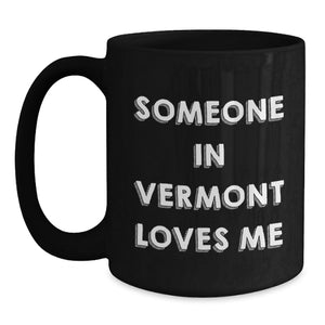Someone in Vermont Loves Me Funny Quote Black Coffee Mug Gifts for Birthday, Gifts from Friends and Family