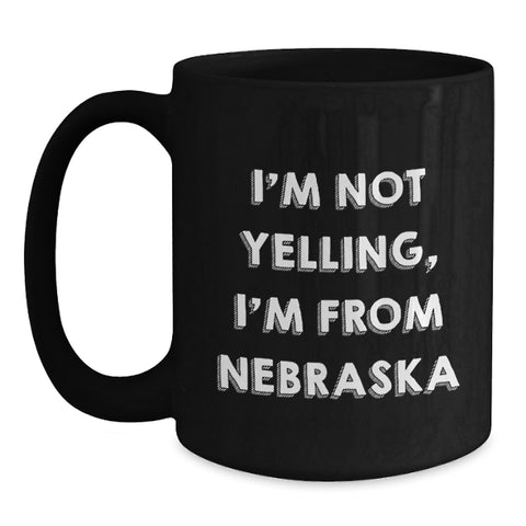 Image of Funny Nebraska Gifts from Friends, Cute Black Coffee Mugs for Nebraska Men and Women, I'm Not Yelling, I'm From Nebraska Valentine's Unique Mugs - Main