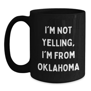 Funny Oklahoma Gifts for Men, Women, Family and Friends from the Sooner State - 'I'm Not Yelling, I'm From Oklahoma' Black Coffee Mug