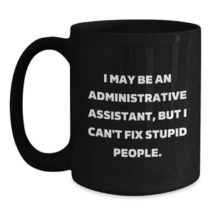 Funny Administrative Assistant Black Coffee Mug Gifts from Coworkers for Graduation - 'I May Be An Administrative Assistant, But...'