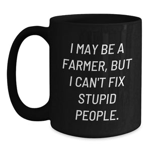 Funny Farmer Gifts from Friends for Graduation - I May Be A Farmer, But... Black Coffee Mug, 11oz/15oz, Microwave & Dishwasher Safe