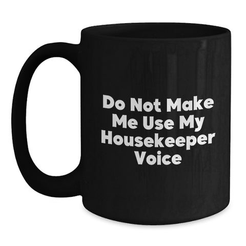 Image of Funny Housekeeper Gifts for Women, Men, Friends, and Family - 'Do Not Make Me Use My Housekeeper Voice' Black Coffee Mug for Christmas Unique Gifts from Men to Women, Coworkers, Friends, and Family - Main