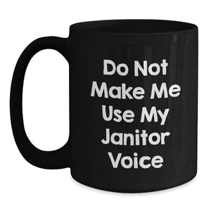 Funny Janitor Gifts for Janitors - Do Not Make Me Use My Janitor Voice Black Coffee Mug, Gifts from Friends, Birthday Unique Gifts for Janitor